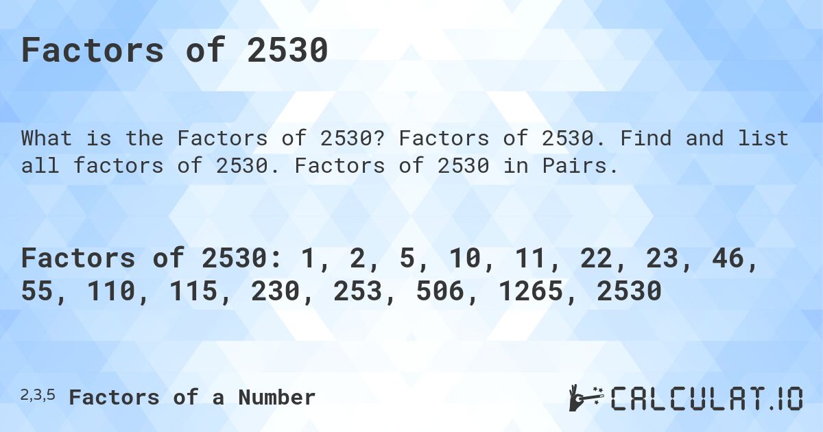 Factors of 2530. Factors of 2530. Find and list all factors of 2530. Factors of 2530 in Pairs.