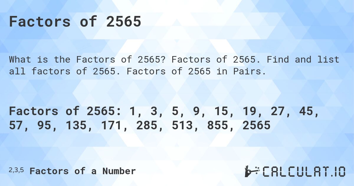 Factors of 2565. Factors of 2565. Find and list all factors of 2565. Factors of 2565 in Pairs.