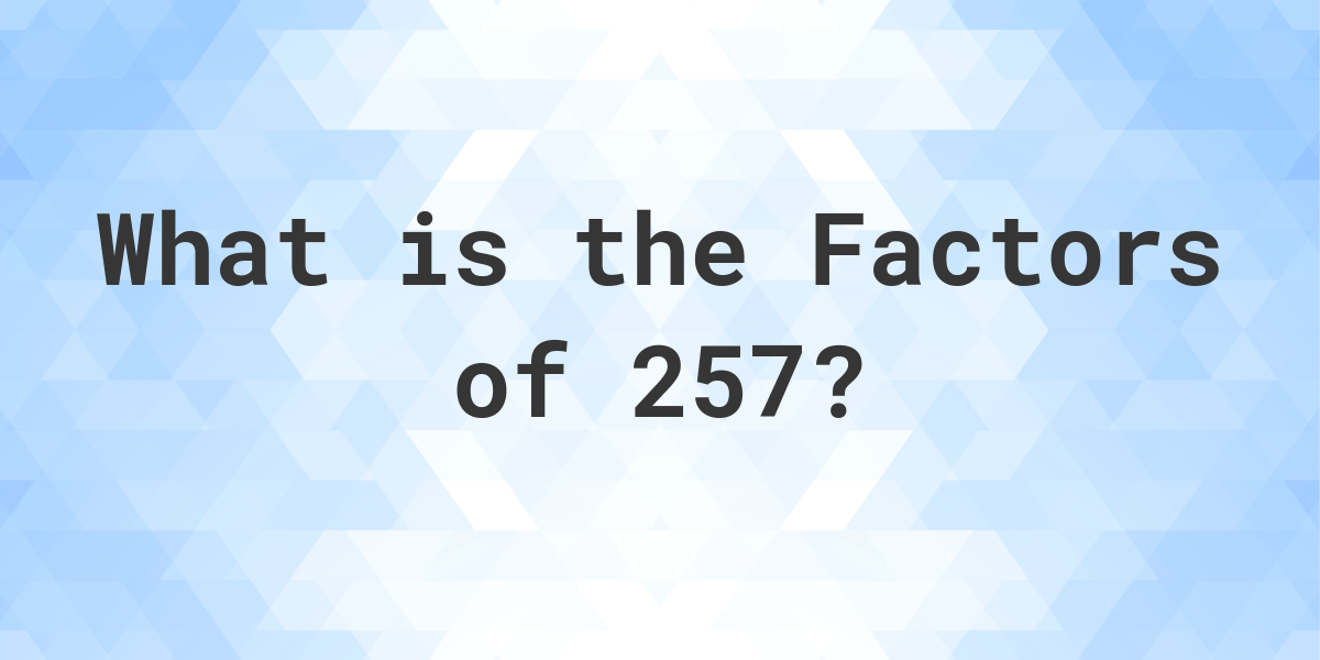 factors-of-257-calculatio