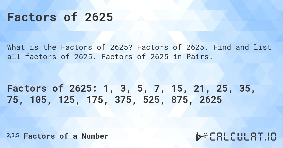 Factors of 2625. Factors of 2625. Find and list all factors of 2625. Factors of 2625 in Pairs.