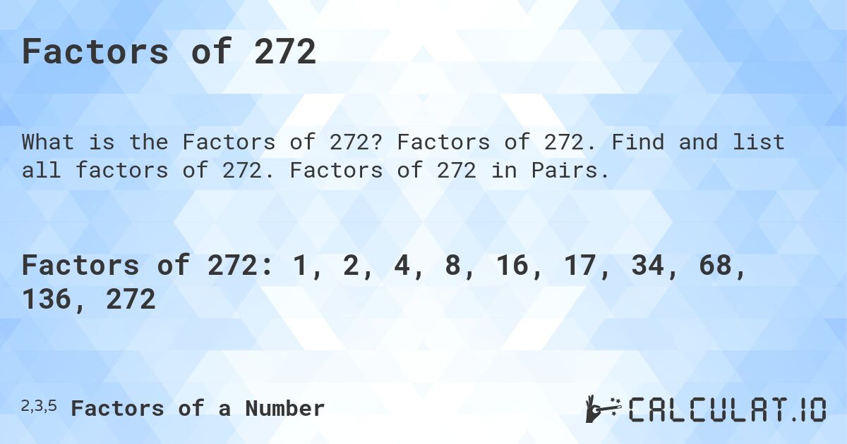 Factors of 272. Factors of 272. Find and list all factors of 272. Factors of 272 in Pairs.