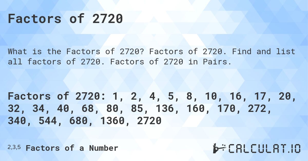 Factors of 2720. Factors of 2720. Find and list all factors of 2720. Factors of 2720 in Pairs.