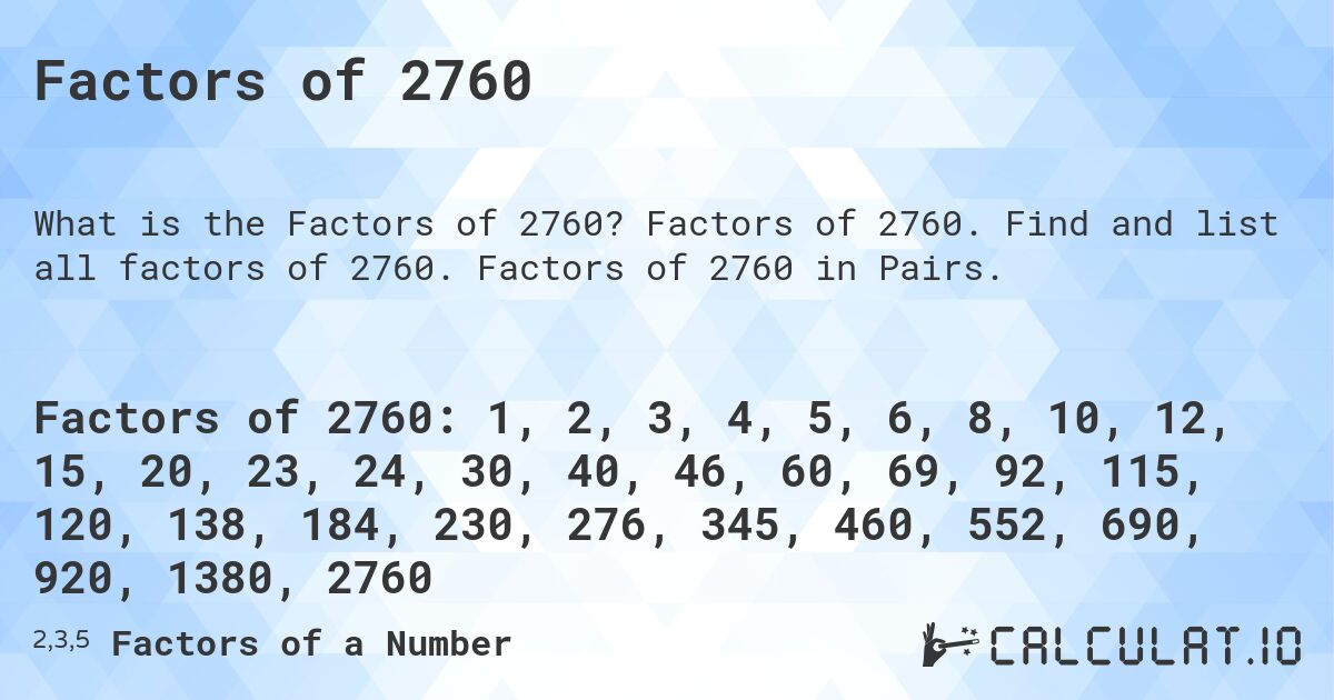 Factors of 2760. Factors of 2760. Find and list all factors of 2760. Factors of 2760 in Pairs.