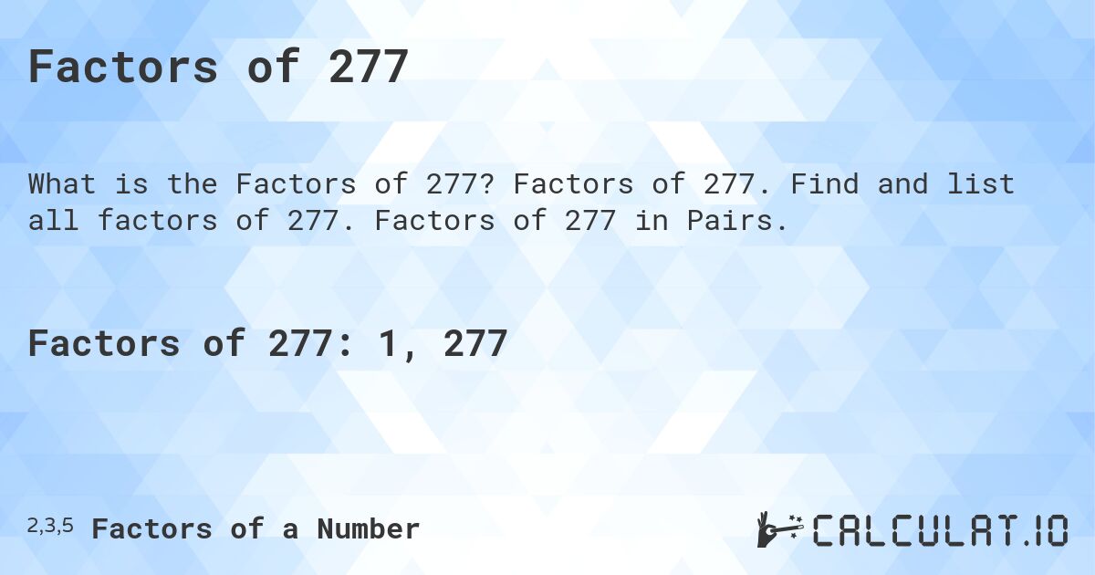 Factors of 277. Factors of 277. Find and list all factors of 277. Factors of 277 in Pairs.