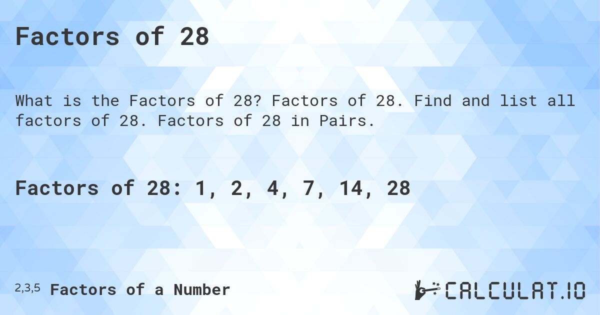 Factors of 28. Factors of 28. Find and list all factors of 28. Factors of 28 in Pairs.