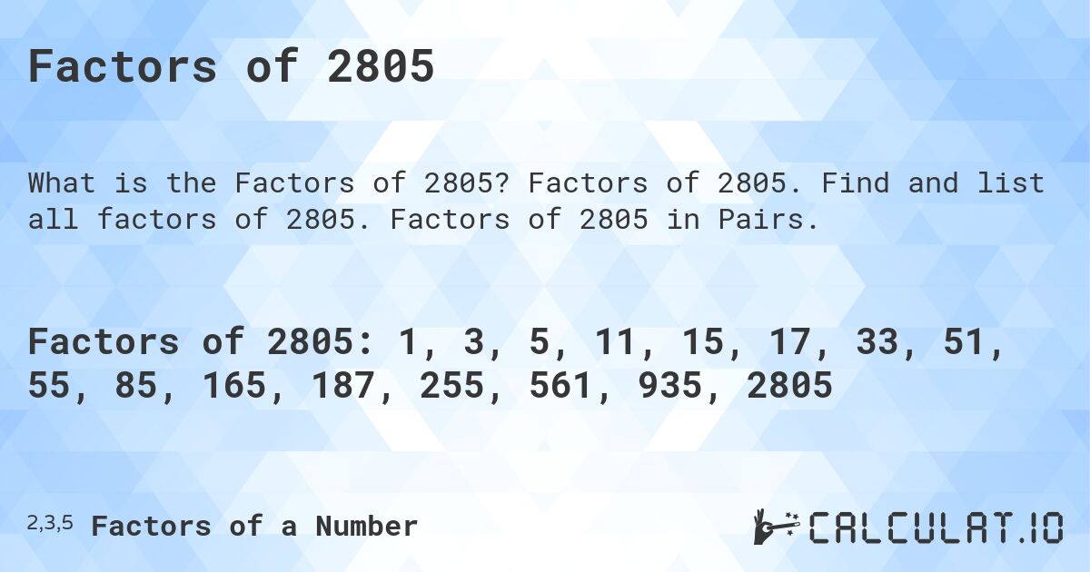 Factors of 2805. Factors of 2805. Find and list all factors of 2805. Factors of 2805 in Pairs.