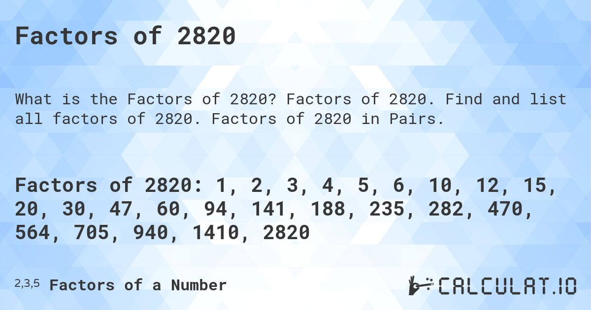 Factors of 2820. Factors of 2820. Find and list all factors of 2820. Factors of 2820 in Pairs.