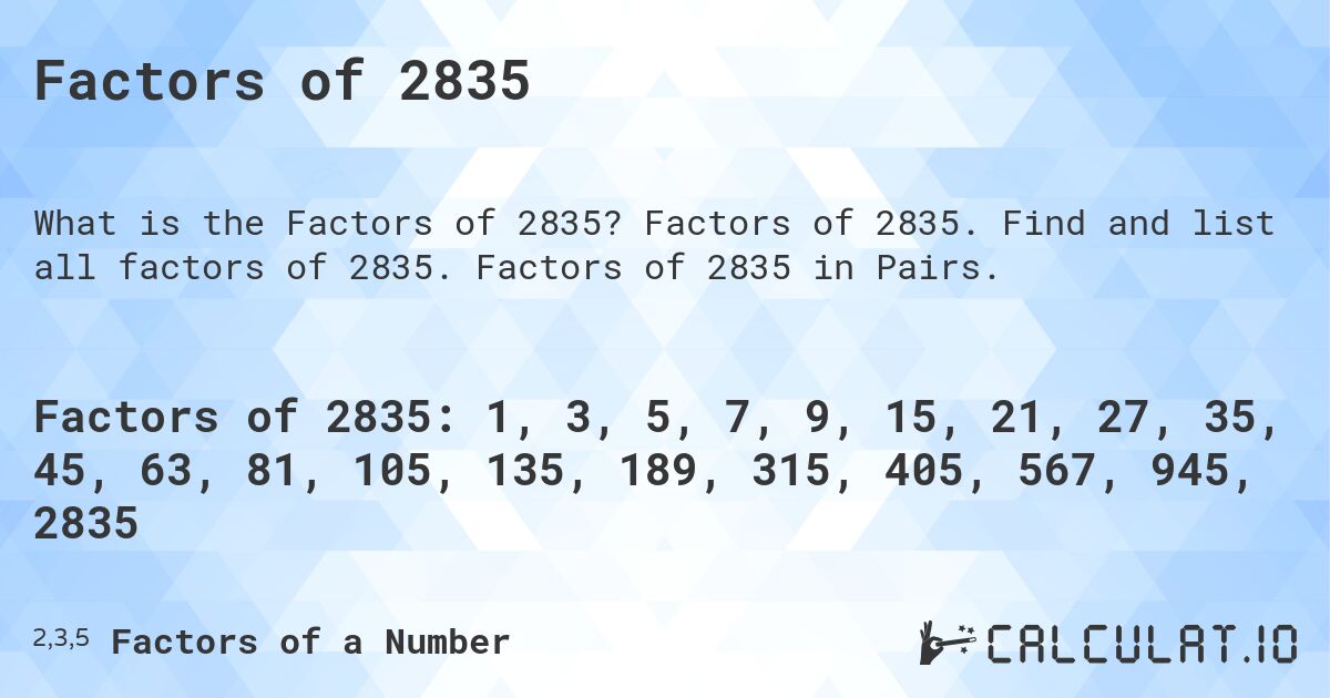 Factors of 2835. Factors of 2835. Find and list all factors of 2835. Factors of 2835 in Pairs.