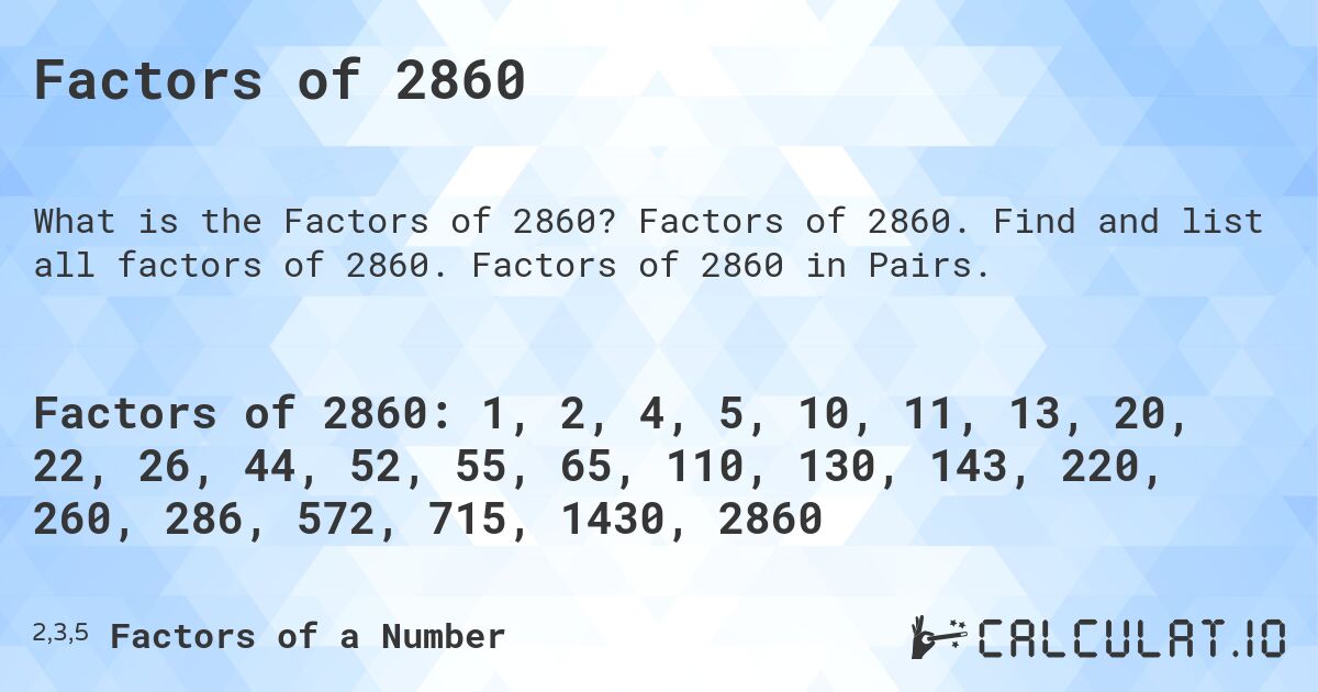 Factors of 2860. Factors of 2860. Find and list all factors of 2860. Factors of 2860 in Pairs.