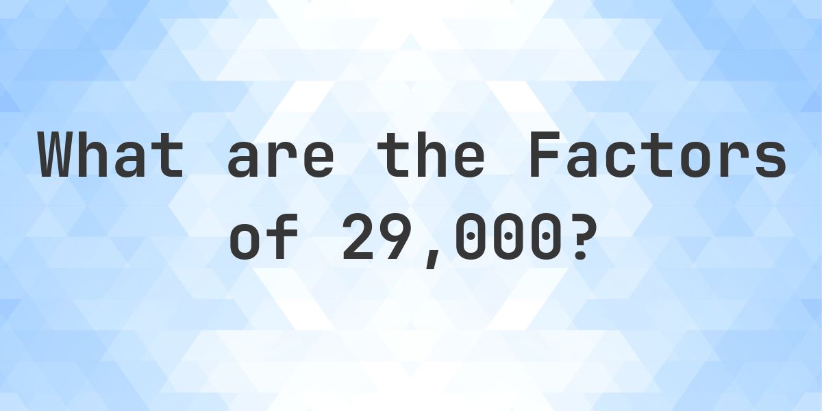 Numbers 29000 Factors of 29000 - Calculatio