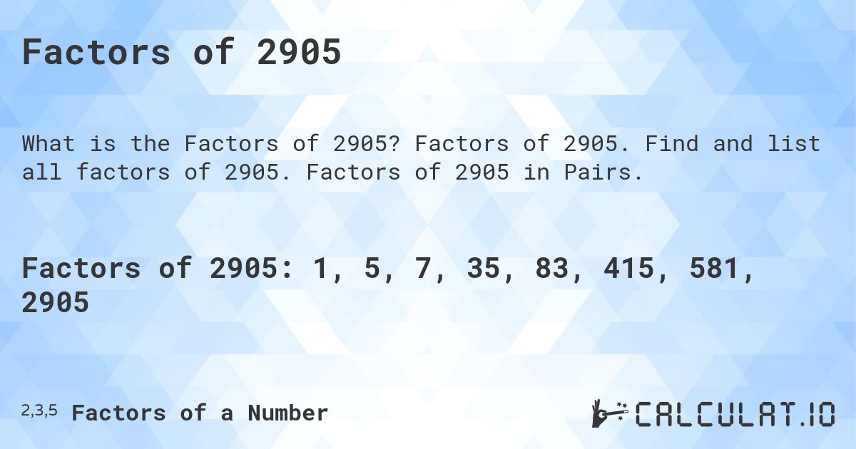 Factors of 2905. Factors of 2905. Find and list all factors of 2905. Factors of 2905 in Pairs.
