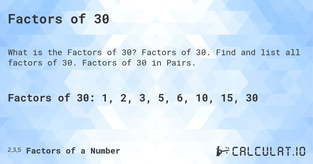 Factors of 30. Factors of 30. Find and list all factors of 30. Factors of 30 in Pairs.