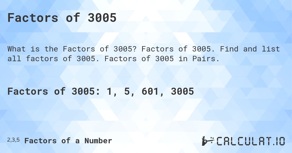 Factors of 3005. Factors of 3005. Find and list all factors of 3005. Factors of 3005 in Pairs.