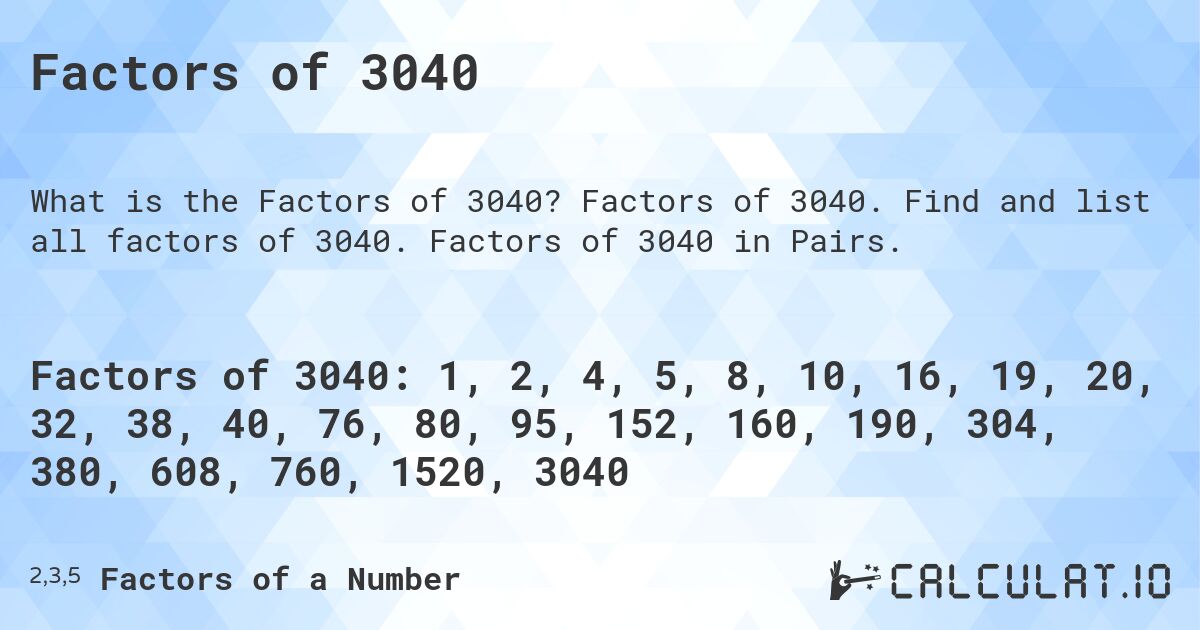 Factors of 3040. Factors of 3040. Find and list all factors of 3040. Factors of 3040 in Pairs.
