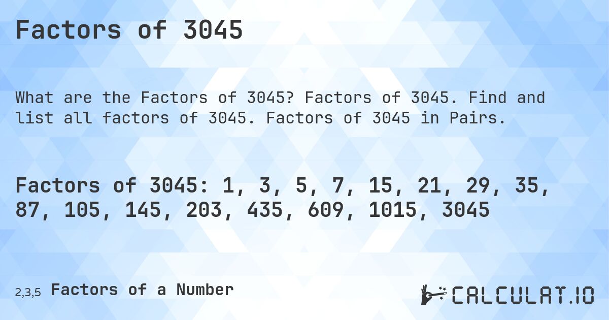 Factors of 3045. Factors of 3045. Find and list all factors of 3045. Factors of 3045 in Pairs.