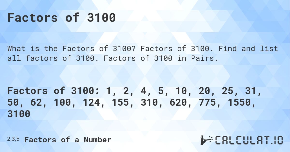 Factors of 3100. Factors of 3100. Find and list all factors of 3100. Factors of 3100 in Pairs.
