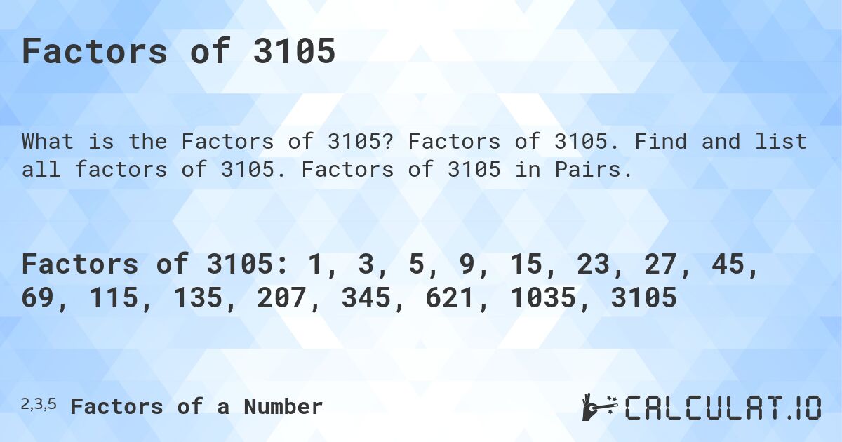 Factors of 3105. Factors of 3105. Find and list all factors of 3105. Factors of 3105 in Pairs.