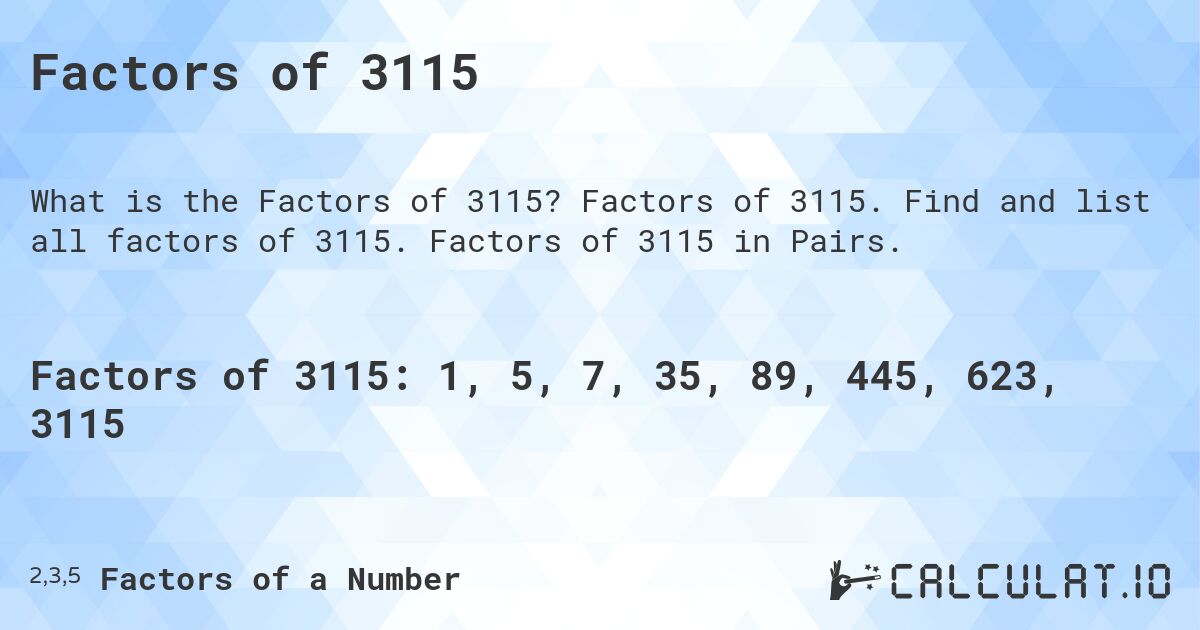 Factors of 3115. Factors of 3115. Find and list all factors of 3115. Factors of 3115 in Pairs.