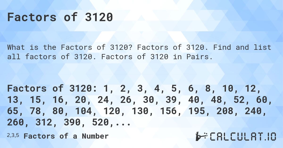 Factors of 3120. Factors of 3120. Find and list all factors of 3120. Factors of 3120 in Pairs.