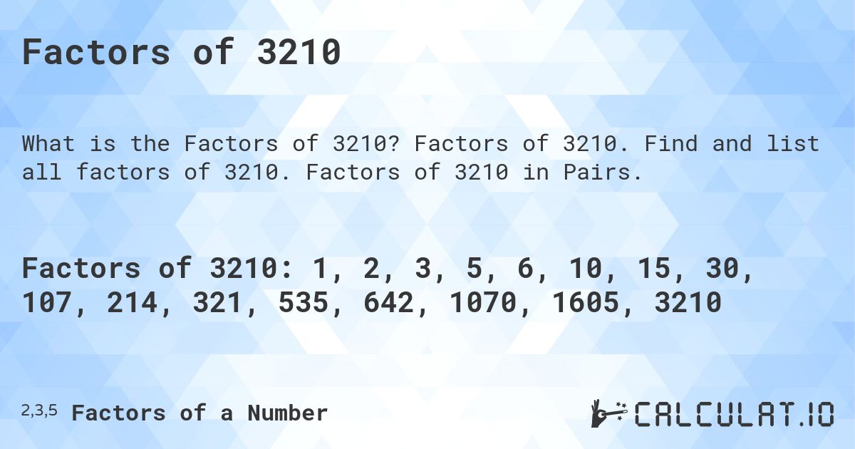 Factors of 3210. Factors of 3210. Find and list all factors of 3210. Factors of 3210 in Pairs.