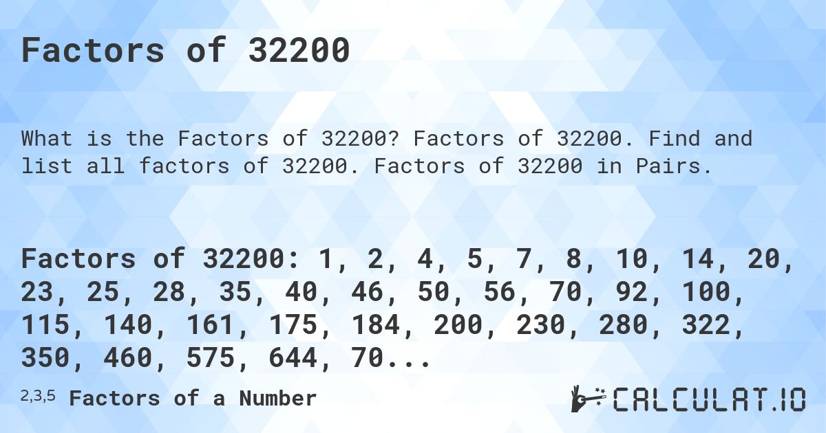 Factors of 32200. Factors of 32200. Find and list all factors of 32200. Factors of 32200 in Pairs.