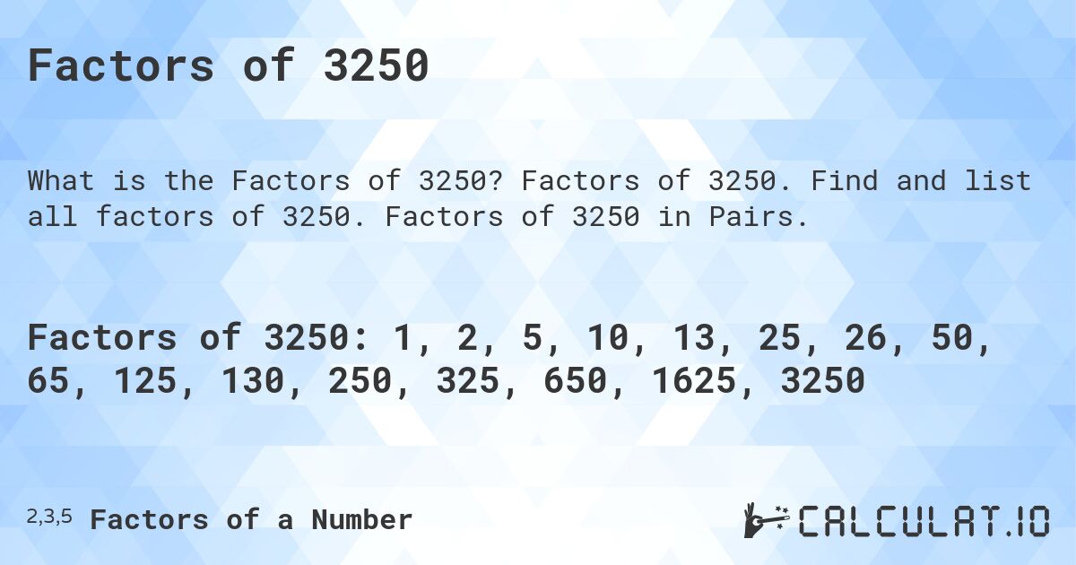 Factors of 3250. Factors of 3250. Find and list all factors of 3250. Factors of 3250 in Pairs.