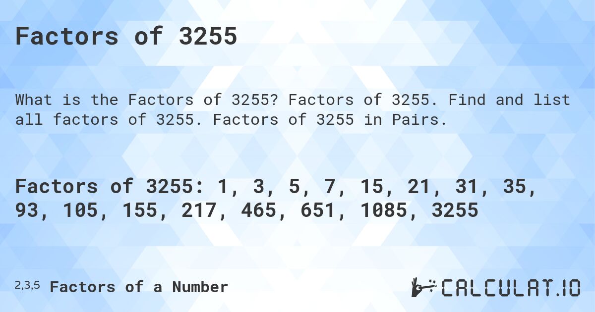 Factors of 3255. Factors of 3255. Find and list all factors of 3255. Factors of 3255 in Pairs.