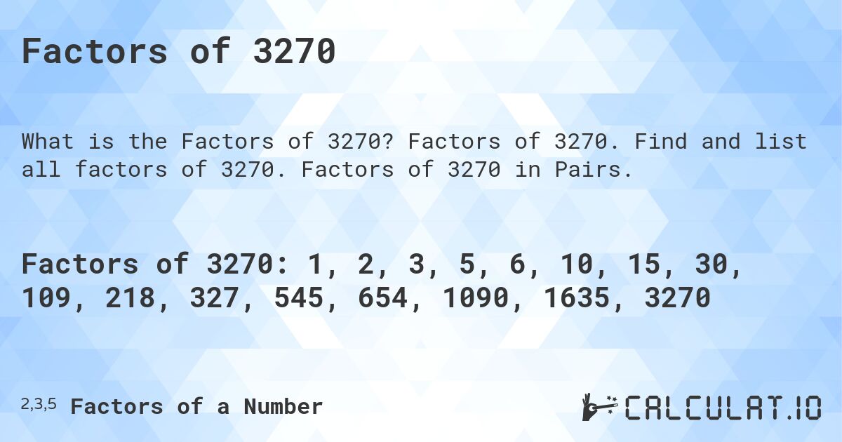 Factors of 3270. Factors of 3270. Find and list all factors of 3270. Factors of 3270 in Pairs.