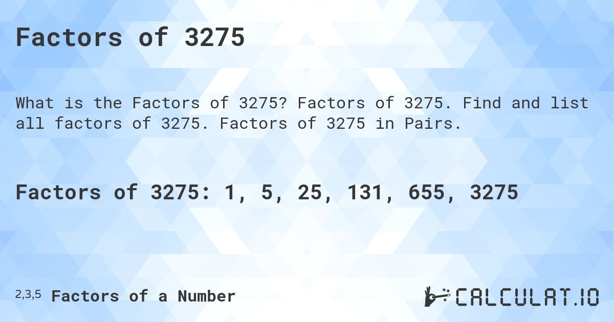 Factors of 3275. Factors of 3275. Find and list all factors of 3275. Factors of 3275 in Pairs.