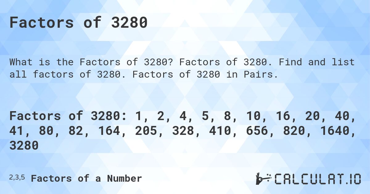 Factors of 3280. Factors of 3280. Find and list all factors of 3280. Factors of 3280 in Pairs.