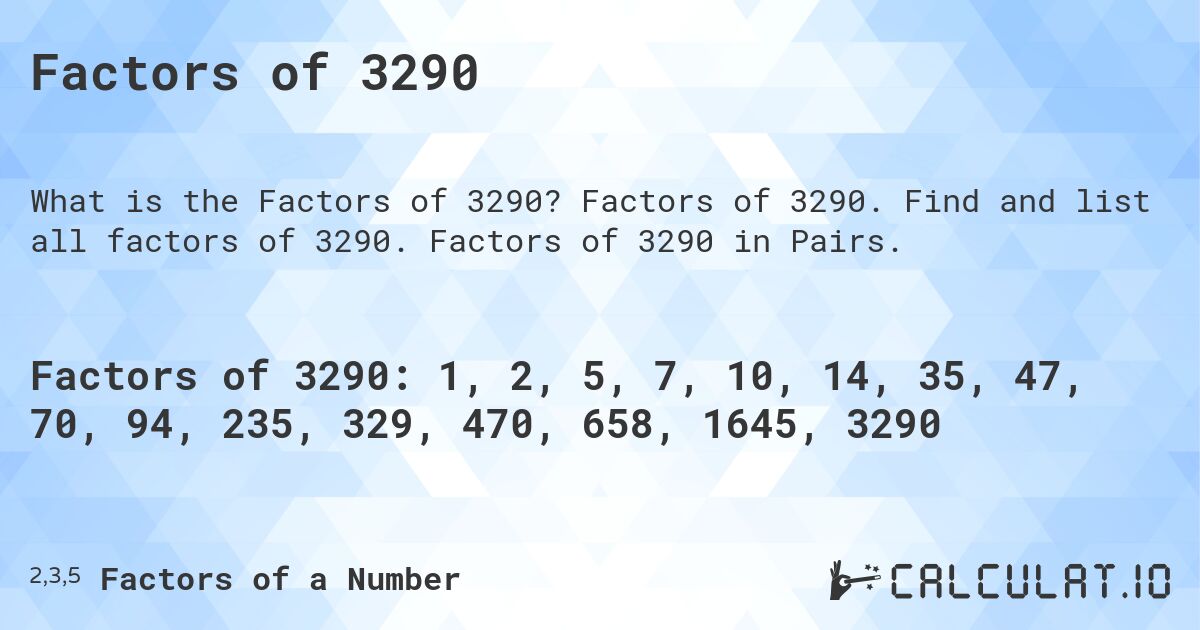 Factors of 3290. Factors of 3290. Find and list all factors of 3290. Factors of 3290 in Pairs.