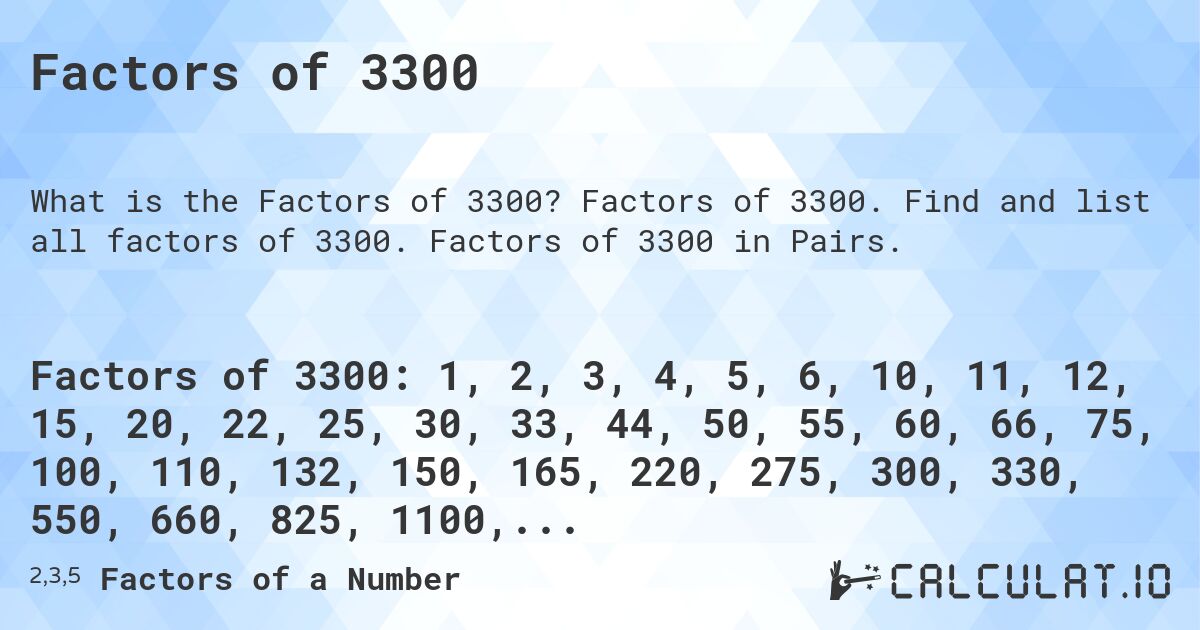 Factors of 3300. Factors of 3300. Find and list all factors of 3300. Factors of 3300 in Pairs.