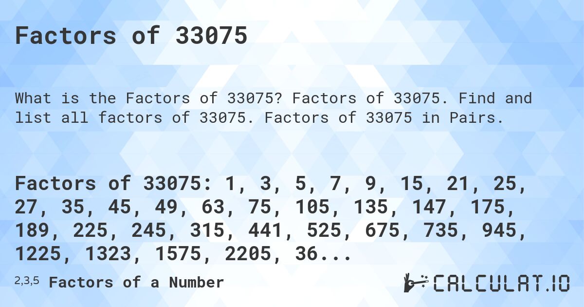 Factors of 33075. Factors of 33075. Find and list all factors of 33075. Factors of 33075 in Pairs.