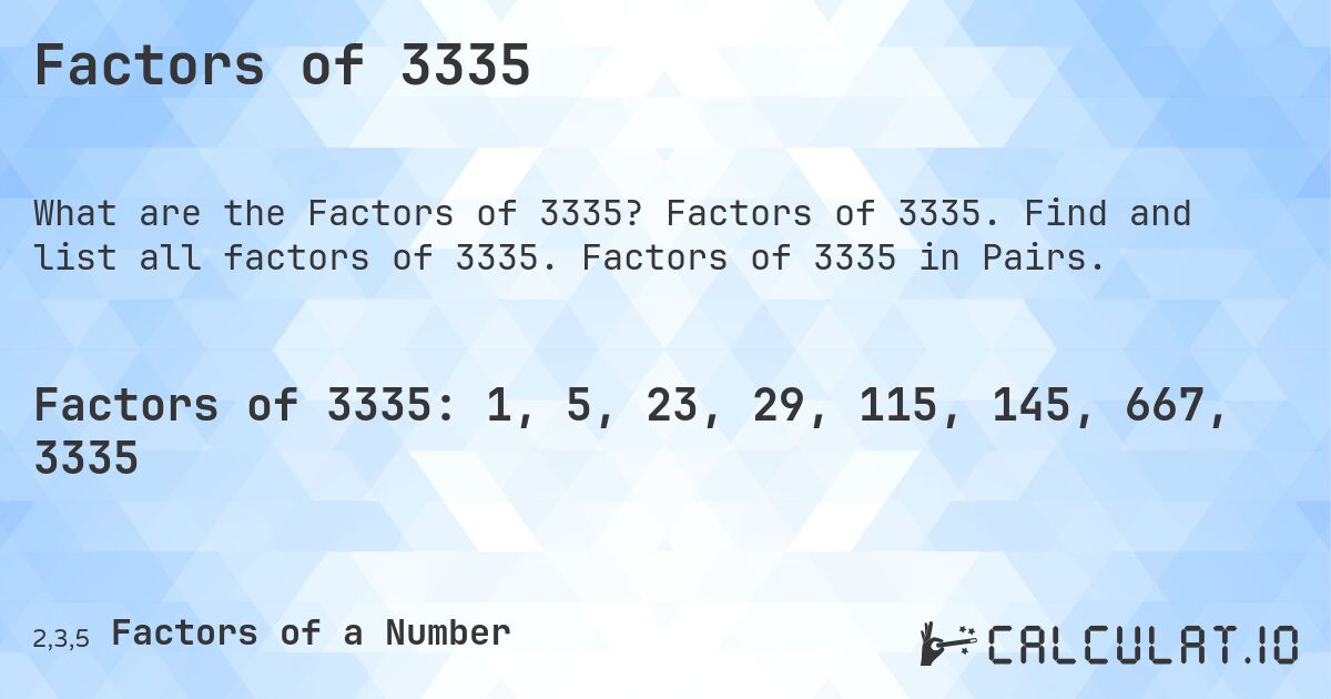 Factors of 3335. Factors of 3335. Find and list all factors of 3335. Factors of 3335 in Pairs.
