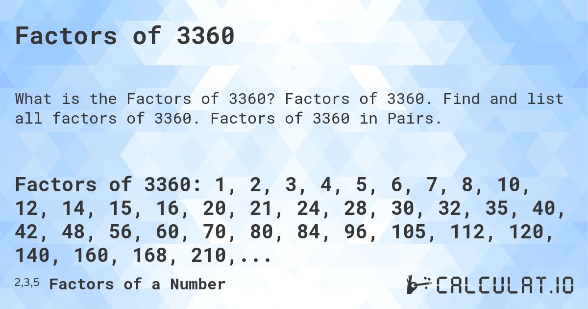 Factors of 3360. Factors of 3360. Find and list all factors of 3360. Factors of 3360 in Pairs.