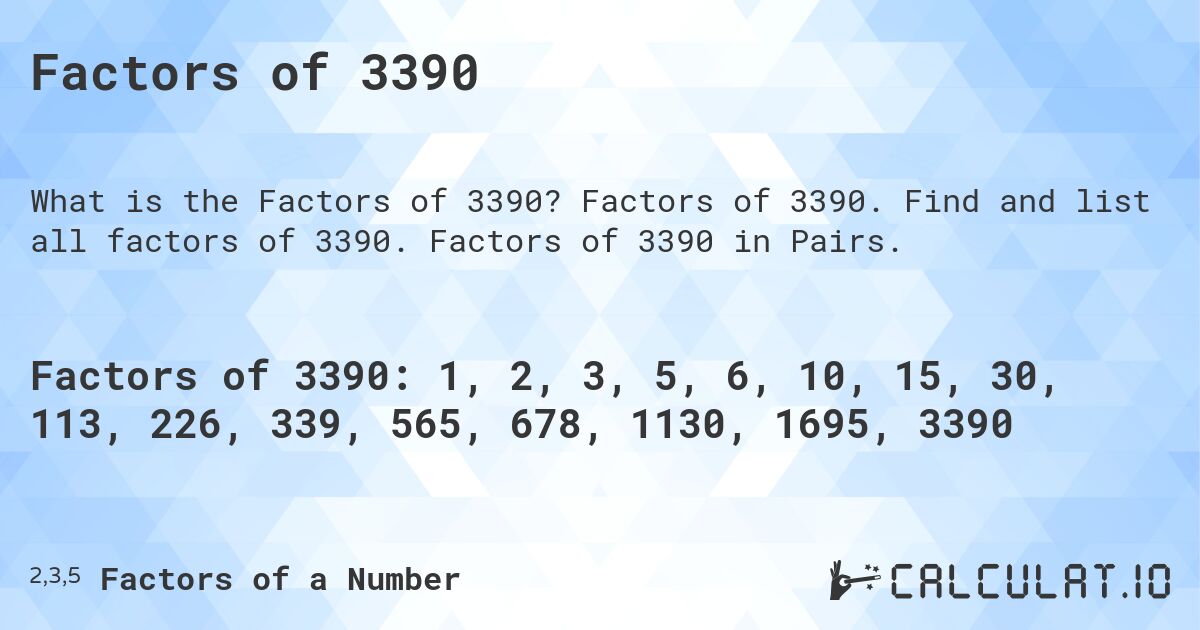 Factors of 3390. Factors of 3390. Find and list all factors of 3390. Factors of 3390 in Pairs.