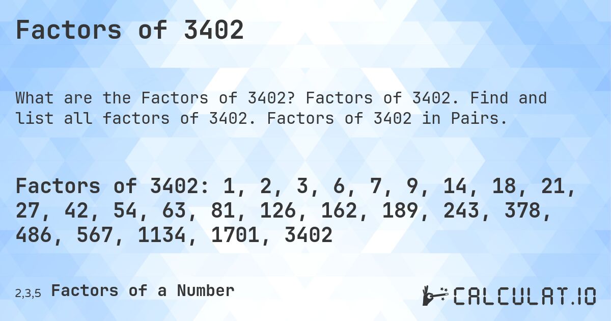 Factors of 3402. Factors of 3402. Find and list all factors of 3402. Factors of 3402 in Pairs.