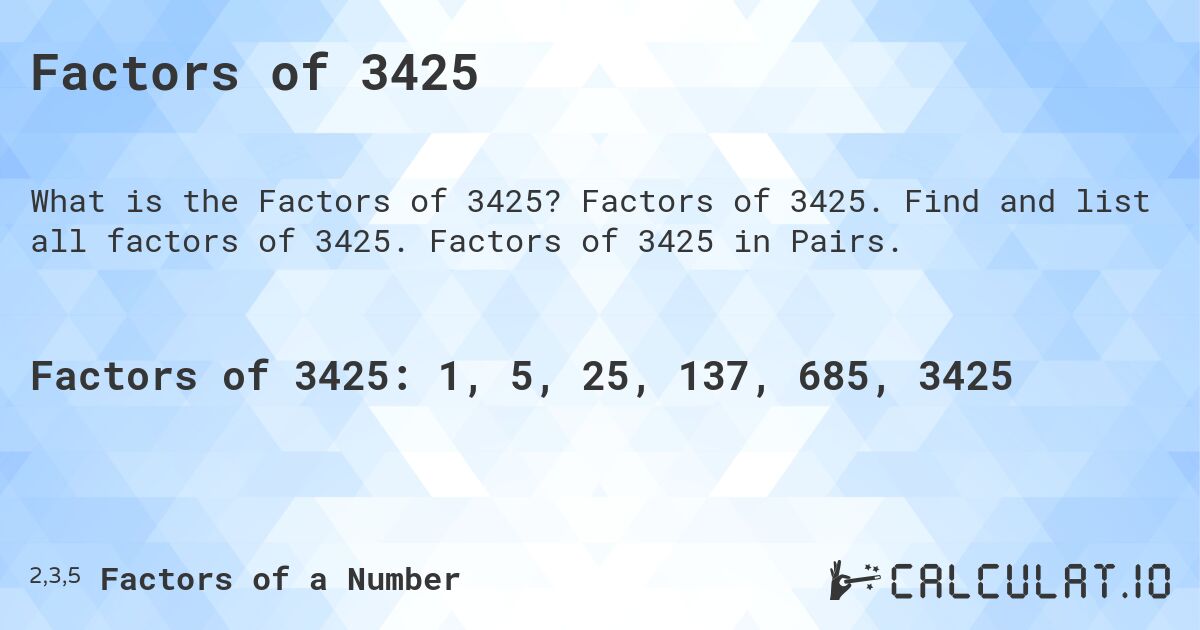 Factors of 3425. Factors of 3425. Find and list all factors of 3425. Factors of 3425 in Pairs.