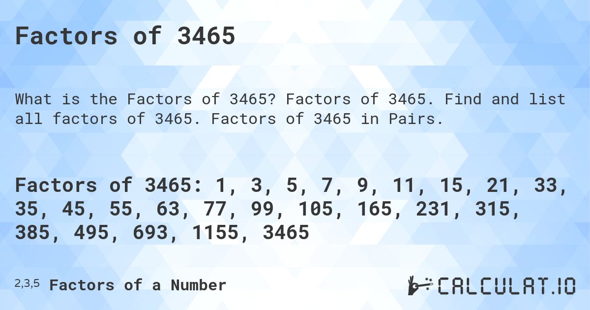 Factors of 3465. Factors of 3465. Find and list all factors of 3465. Factors of 3465 in Pairs.