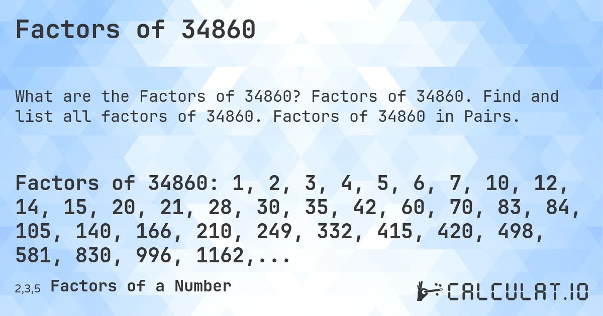 Factors of 34860. Factors of 34860. Find and list all factors of 34860. Factors of 34860 in Pairs.
