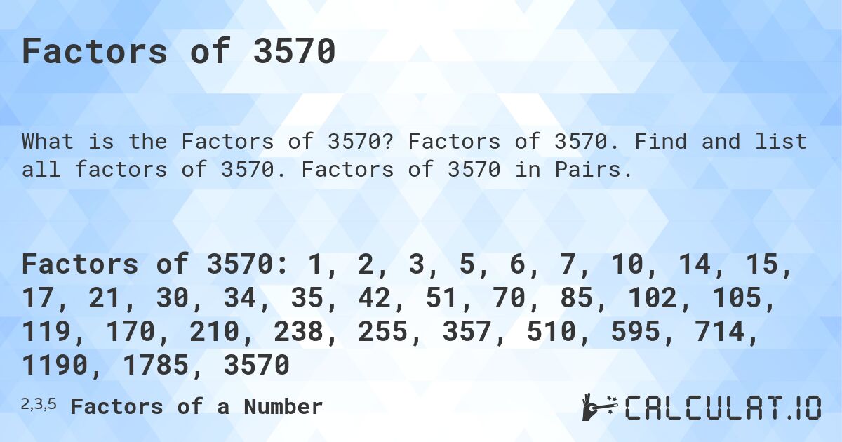 Factors of 3570. Factors of 3570. Find and list all factors of 3570. Factors of 3570 in Pairs.