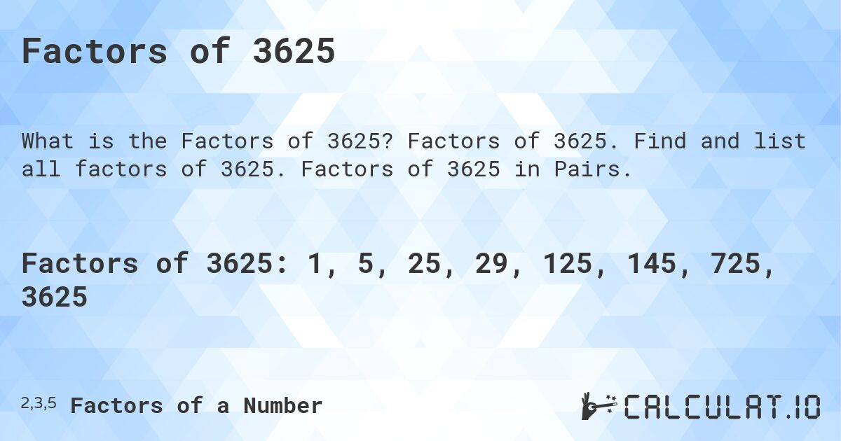 Factors of 3625. Factors of 3625. Find and list all factors of 3625. Factors of 3625 in Pairs.
