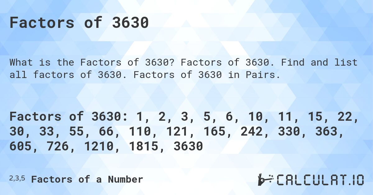Factors of 3630. Factors of 3630. Find and list all factors of 3630. Factors of 3630 in Pairs.
