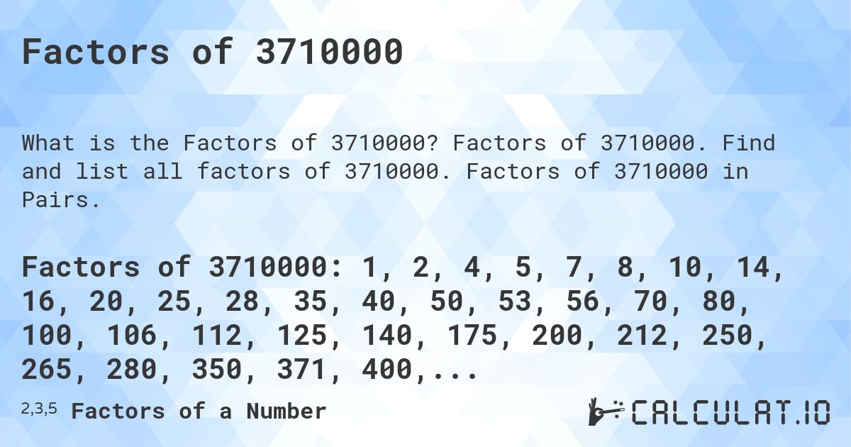 Factors of 3710000. Factors of 3710000. Find and list all factors of 3710000. Factors of 3710000 in Pairs.
