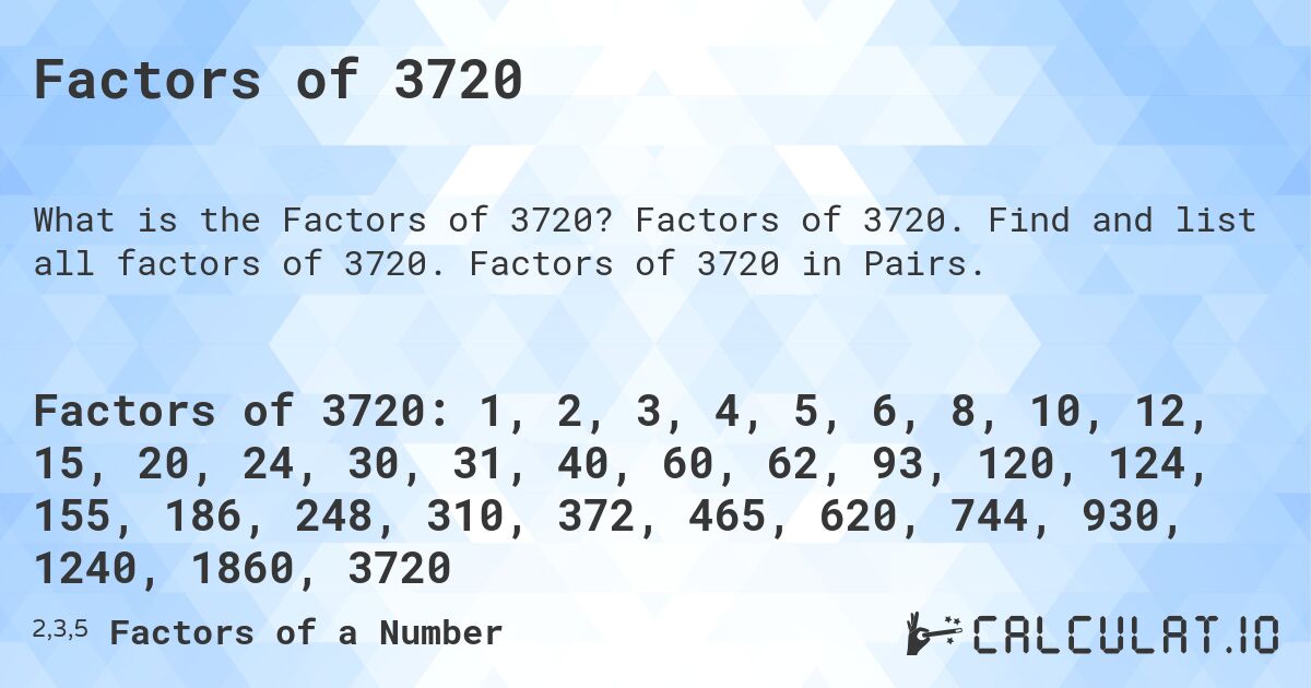 Factors of 3720. Factors of 3720. Find and list all factors of 3720. Factors of 3720 in Pairs.
