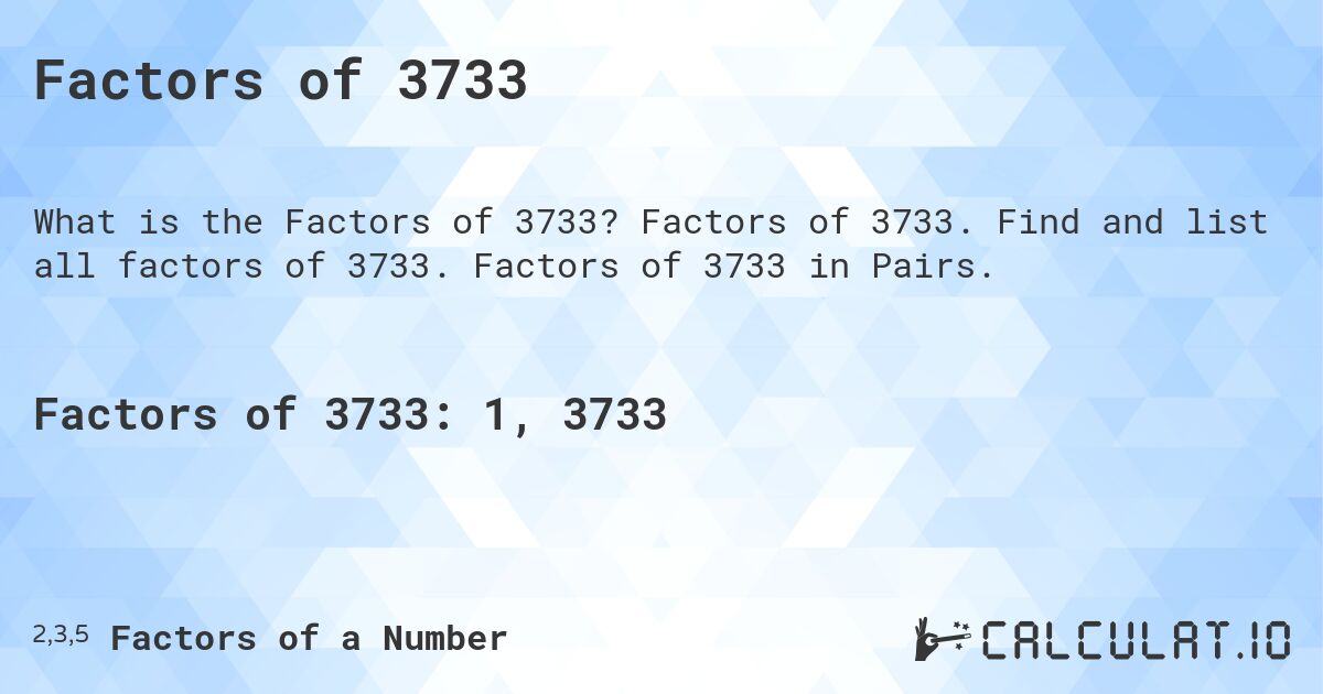 Factors of 3733. Factors of 3733. Find and list all factors of 3733. Factors of 3733 in Pairs.
