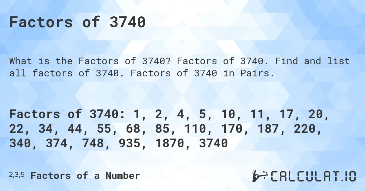 Factors of 3740. Factors of 3740. Find and list all factors of 3740. Factors of 3740 in Pairs.