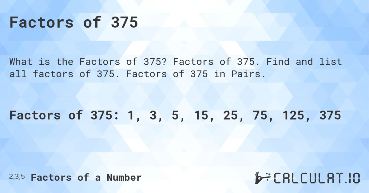 Factors of 375. Factors of 375. Find and list all factors of 375. Factors of 375 in Pairs.