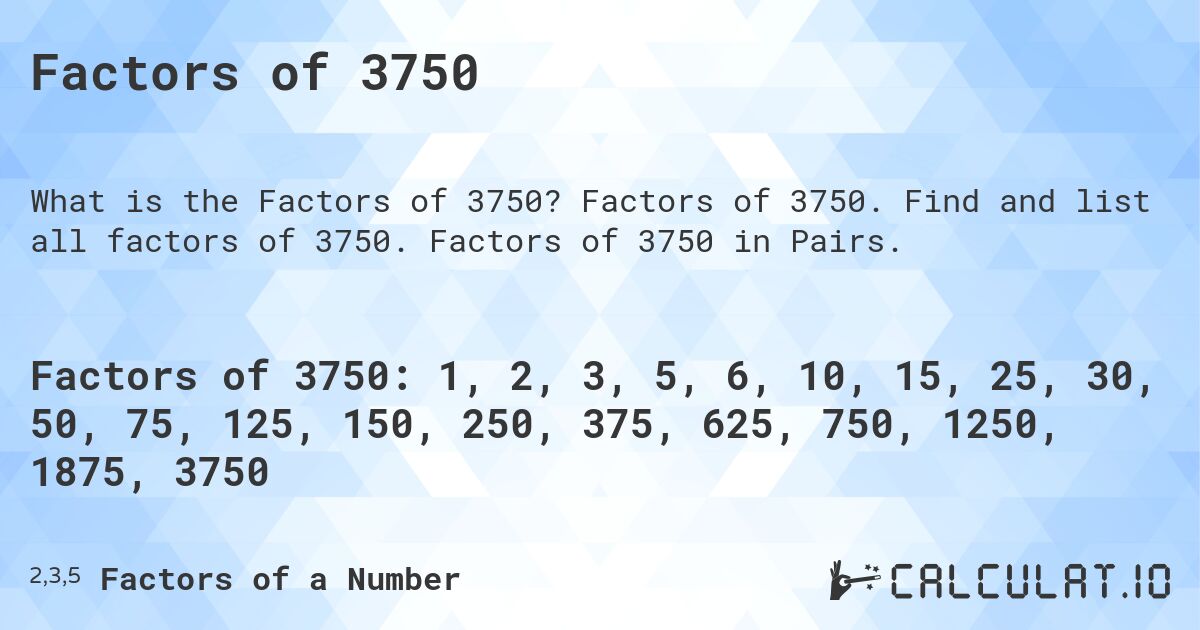 Factors of 3750. Factors of 3750. Find and list all factors of 3750. Factors of 3750 in Pairs.
