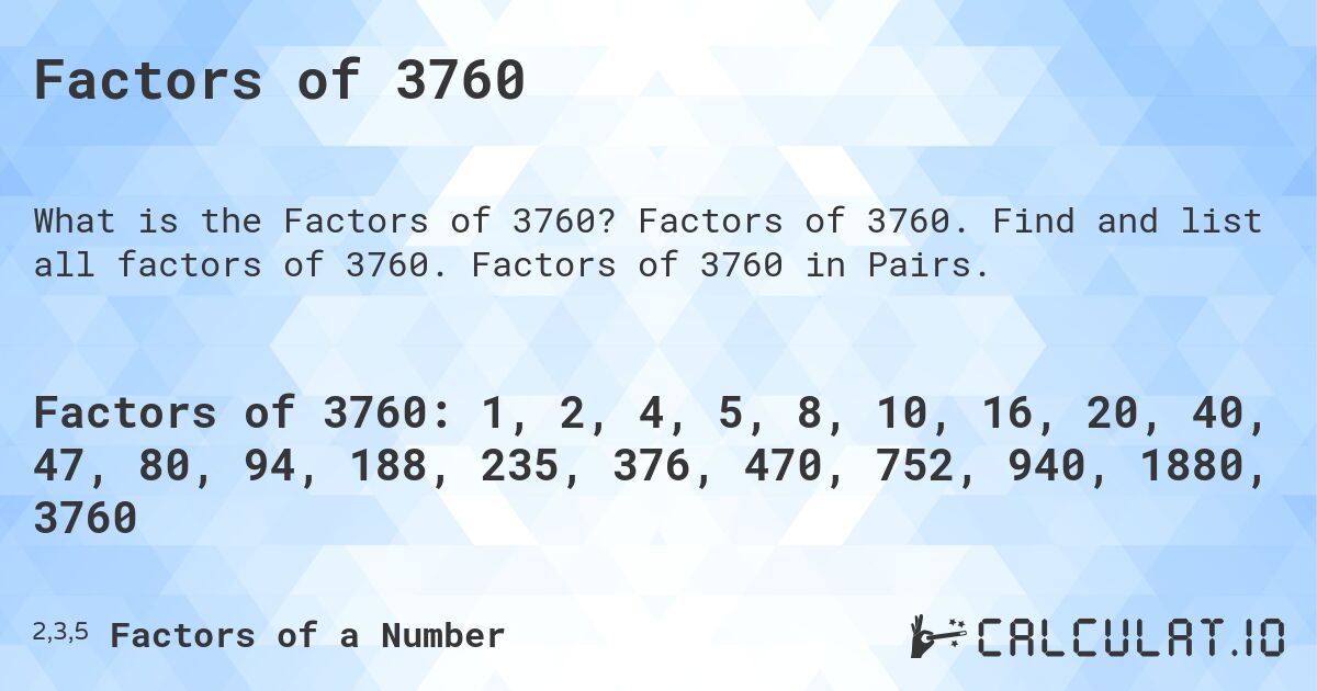 Factors of 3760. Factors of 3760. Find and list all factors of 3760. Factors of 3760 in Pairs.